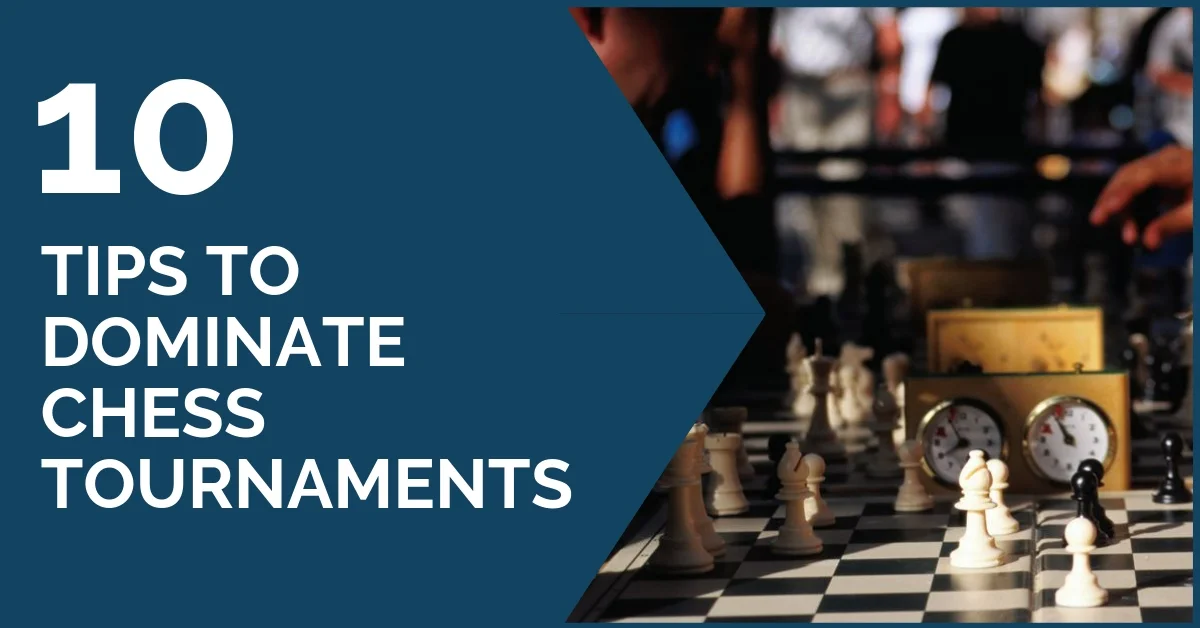 10 Tips to Dominate Chess Tournaments
