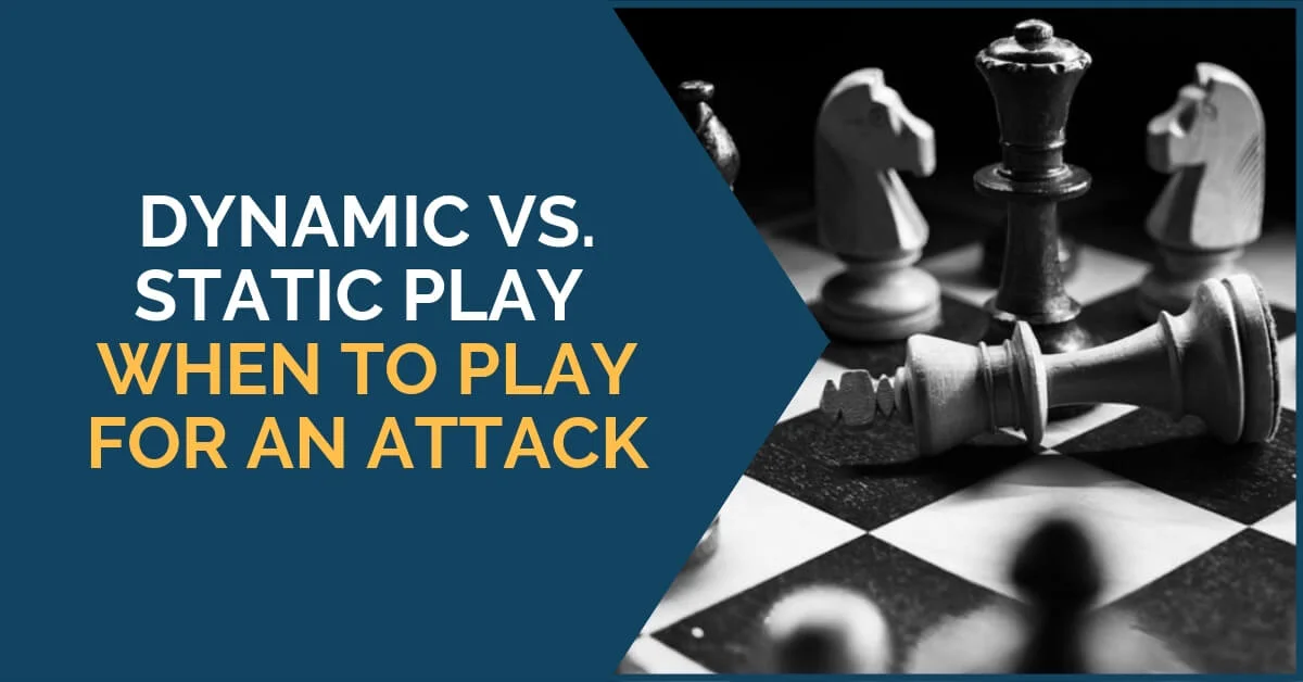 Dynamic vs. Static Play - When to Play for an Attack