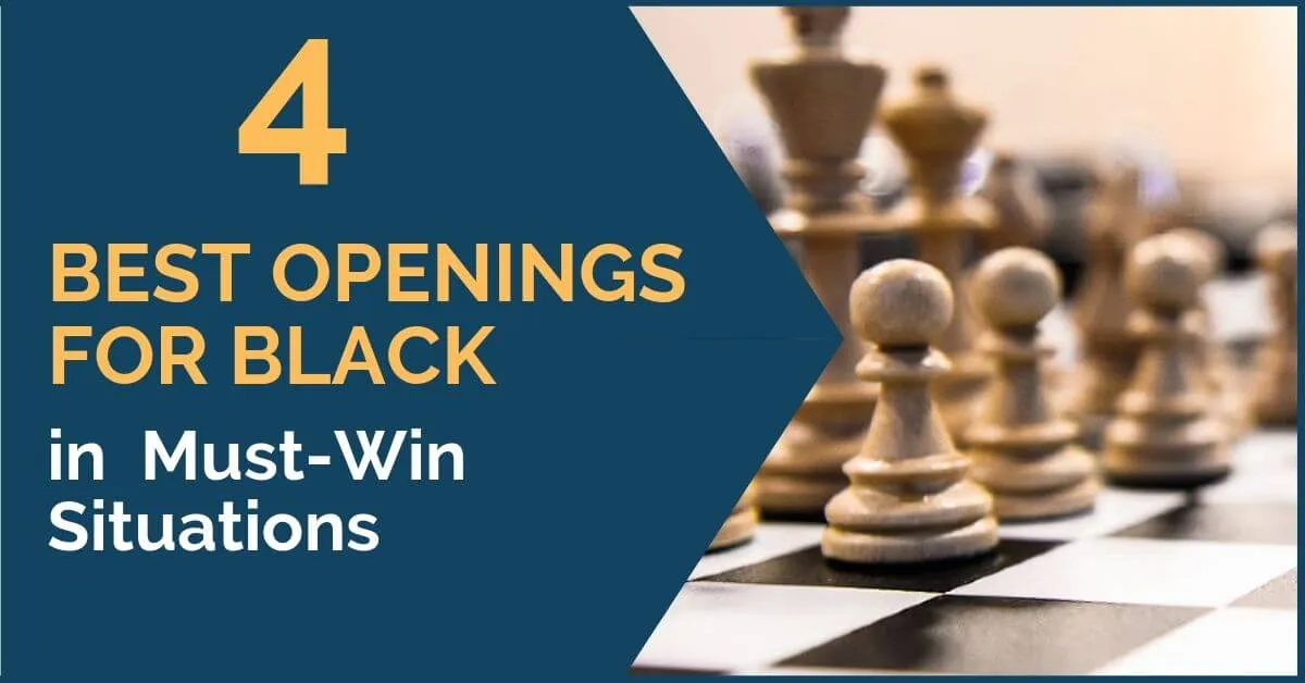 4 Best Openings for Black in 'Must-Win' Situations