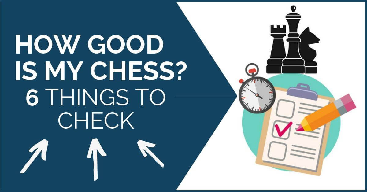 How Good is My Chess: 6 Things to Check