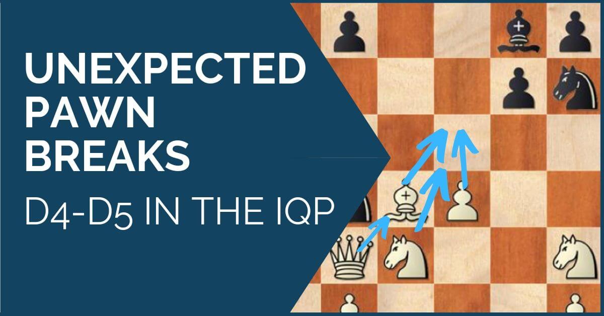 Unexpected Pawn Breaks - d4-d5 in the IQP