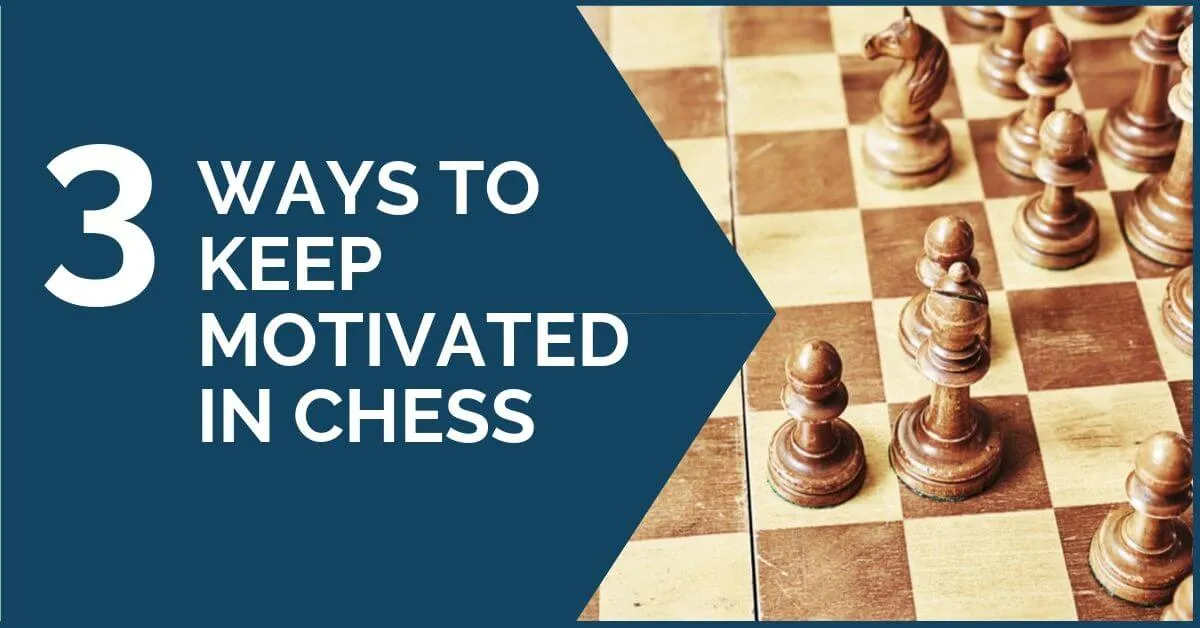 Motivation in Chess: Top 3 Ways to Keep It