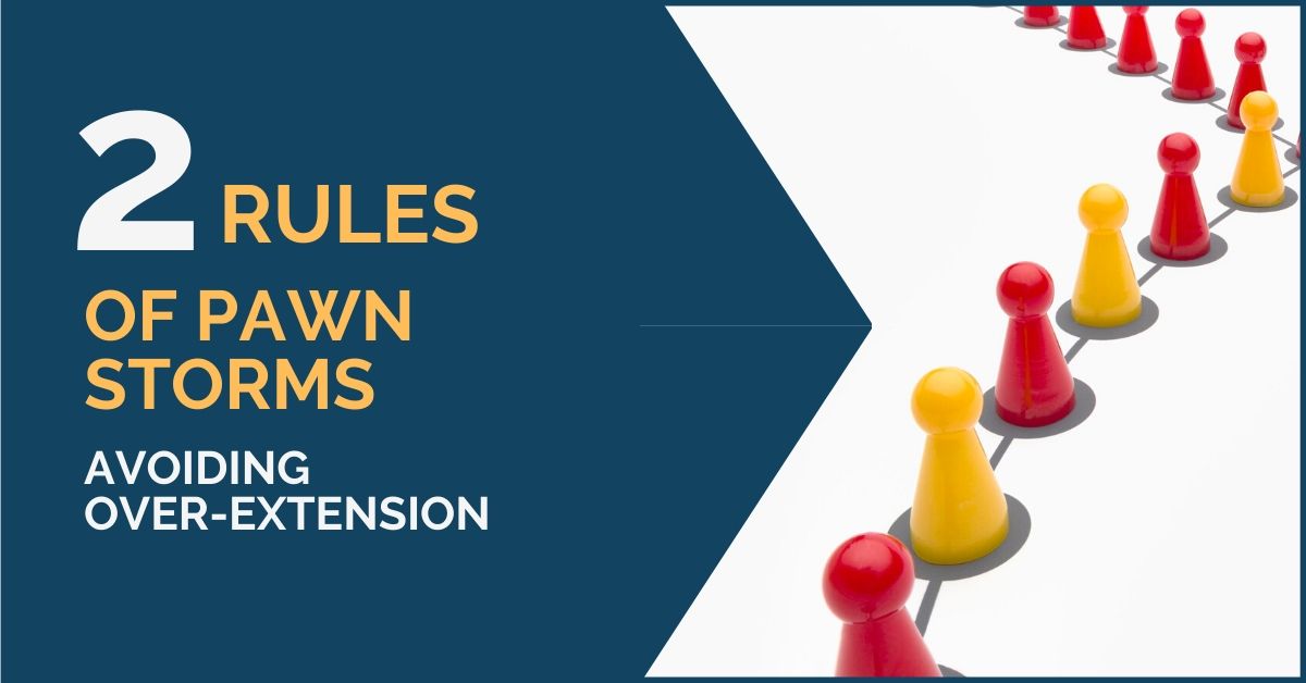 2 Rules of Pawn Storms: Avoiding Over-Extension