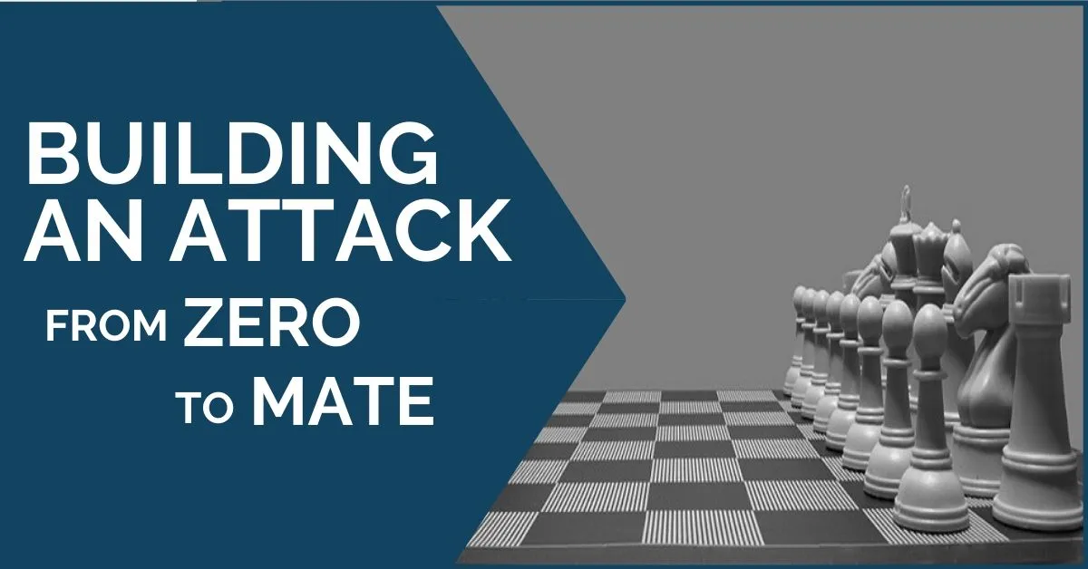 Building an Attack – From Zero to Mate