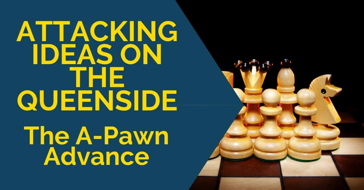 attacking ideas queenside A-Pawn Advance