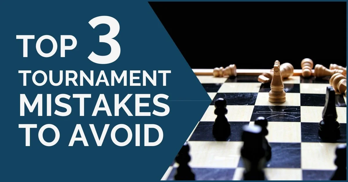 Top 3 Chess Tournament Mistakes to Avoid