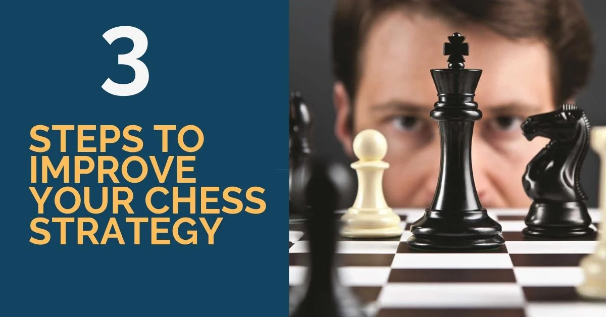 3 Steps to Improve Your Chess Strategy