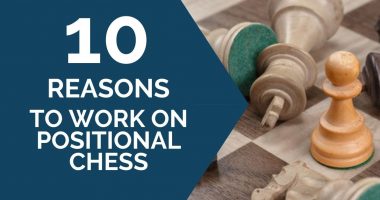 10 Reasons to Work on Positional Chess