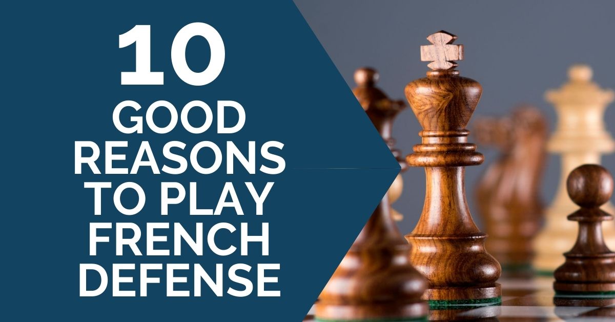 10 Good Reasons to Play the French Defense