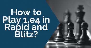 How to Play 1.e4 in Rapid and Blitz?