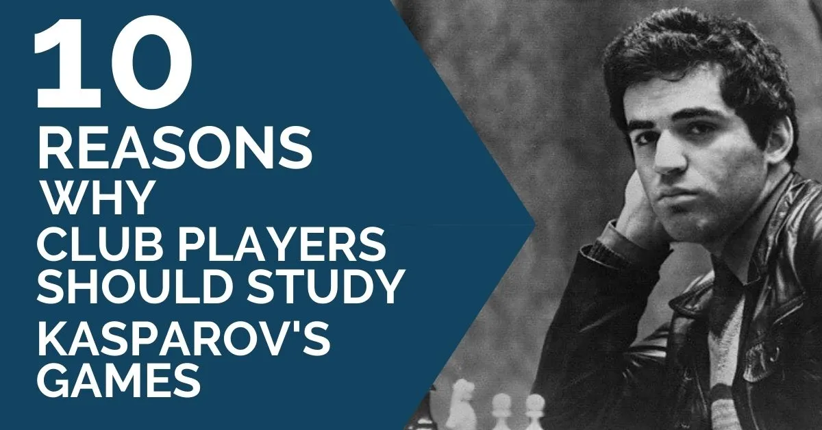 Kasparov's Games: 10 Reasons Why Club Players Should Study Them