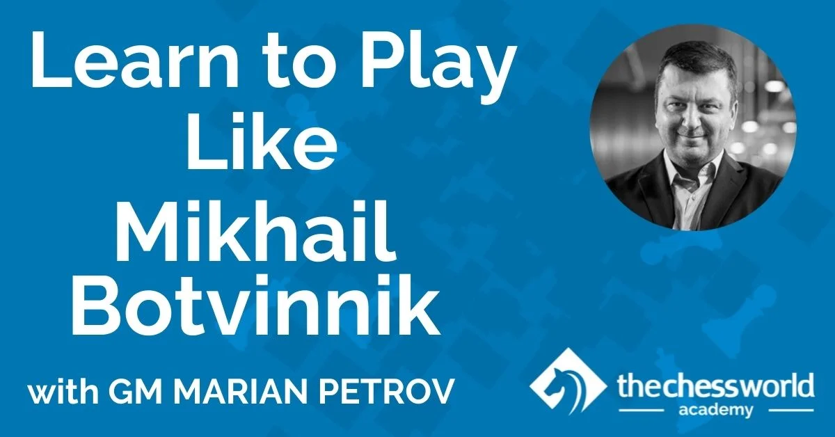 Learn to Play Like Mikhail Botvinnik with GM Marian Petrov [TCW Academy]
