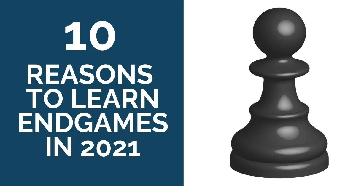 10 reasons to learn endgames in 2021