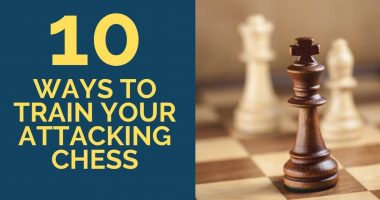 Attacking Chess: 10 Ways to Train It