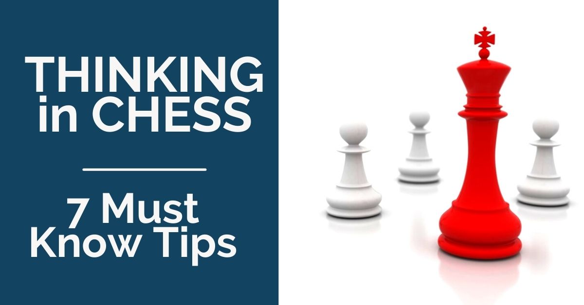 Thinking in Chess: 7 Must-Know Tips
