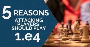 1.e4 Opening: 5 Reasons Why Attacking Players Should Play It