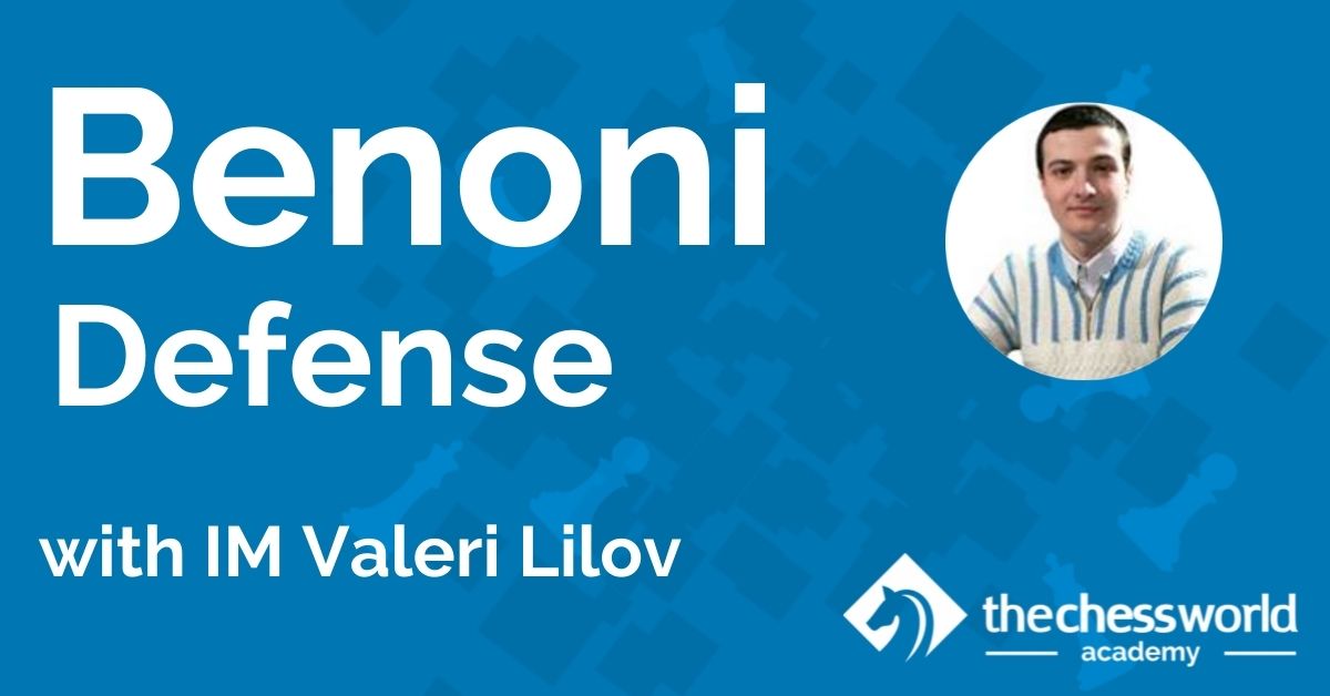 Benoni Defense with IM Valeri Lilov [TCW Academy] - TheChessWorld