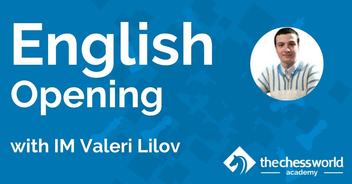 English Opening with IM Valeri Lilov [TCW Academy]