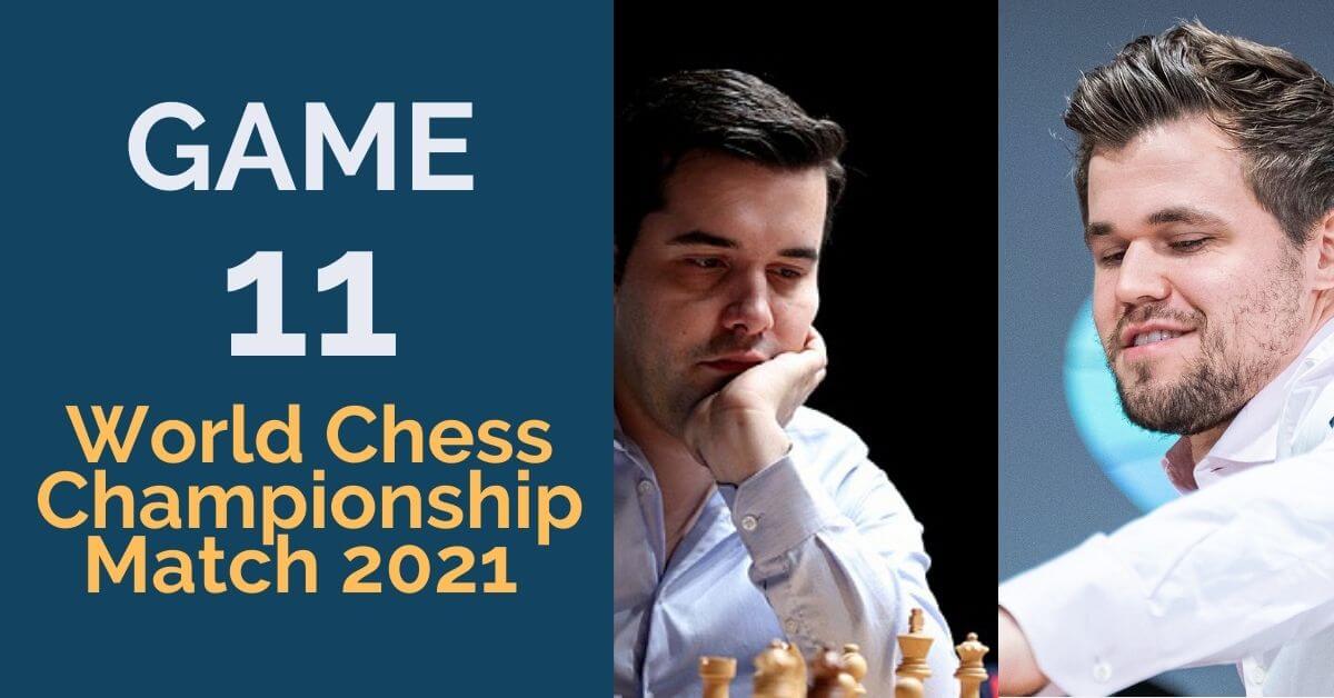 Game 11: World Chess Championship Match 2021 - TheChessWorld