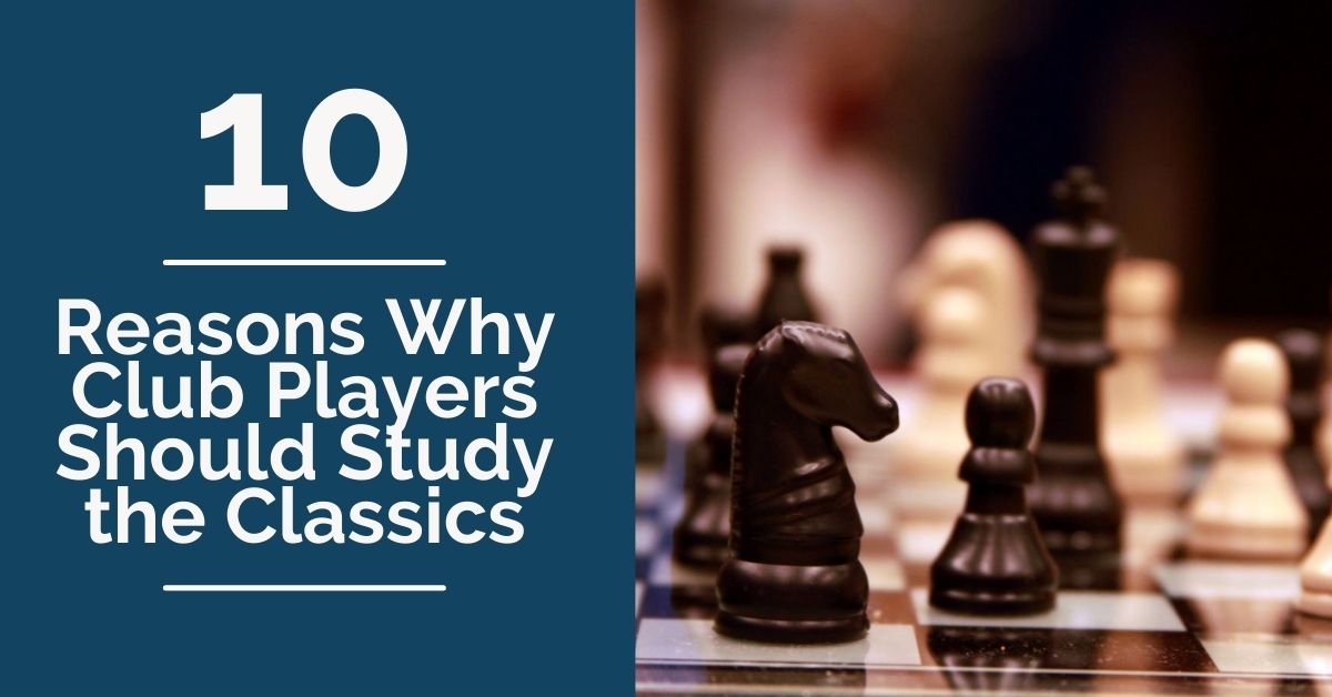 10-Reasons-Why-Club-Players-Should-Study the Classics