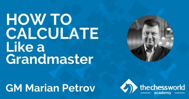 How to Calculate Like a Grandmaster with GM Marian Petrov [TCW Academy]