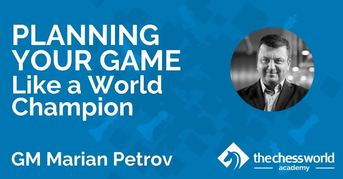 Planning Your Game Like a World Champion with GM Marian Petrov [TCW Academy]