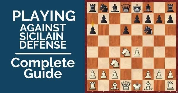 Sicilian Defense: Playing Against it - Complete Guide
