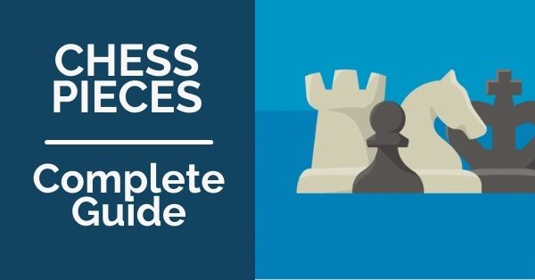 Chess Pieces: How do they move? Complete Guide