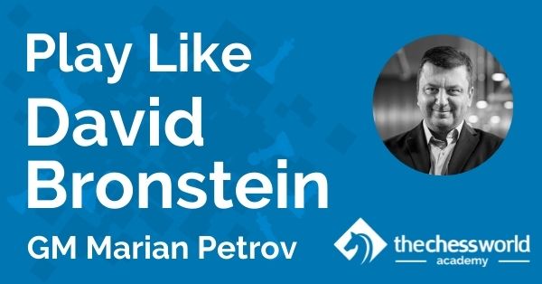 Play Like David Bronstein with GM Marian Petrov [TCW Academy]