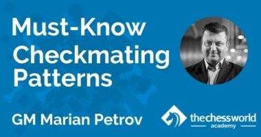 Must-Know Checkmating Patterns with GM Marian Petrov [TCW Academy]