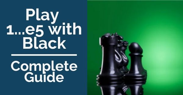Play 1…e5 with Black: Complete Guide