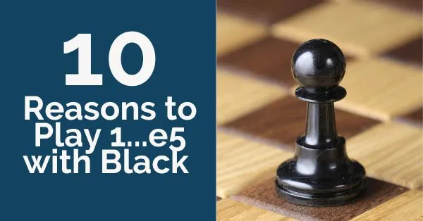 10 Reasons to Play 1...e5 with Black