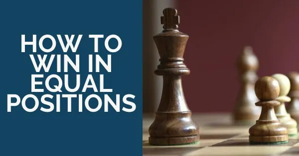 How to Win in Equal Positions: for Club Players