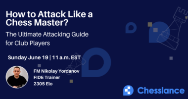 How to Attack Like a Chess Master? The Ultimate Attacking Guide for Club Players