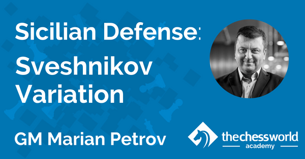 Sicilian Defense: Sveshnikov Variation with GM Marian Petrov [TCW Academy]