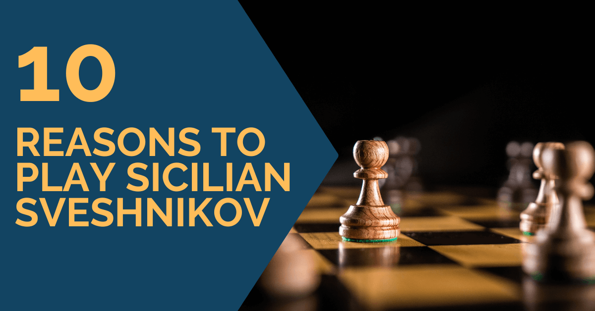 10 Reasons to Play Sveshnikov Sicilian
