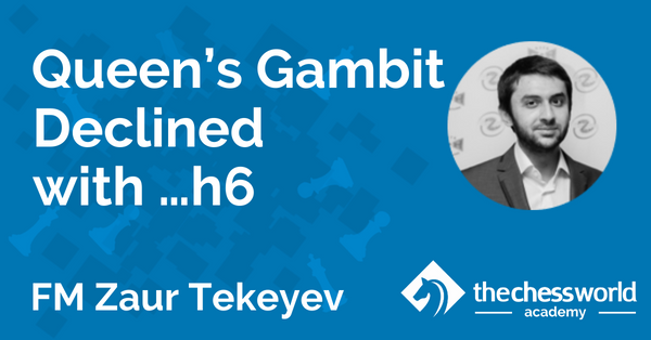 Queen’s Gambit Declined with …h6 with FM Zaur Tekeyev [TCW Academy]