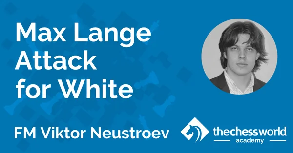Max Lange Attack for White with FM Viktor Neustroev [TCW Academy]