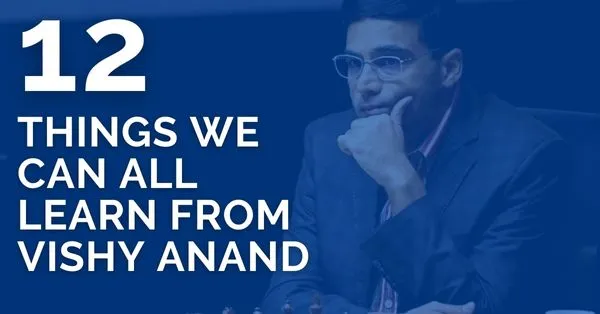 12 Things We Can All Learn from Vishy Anand