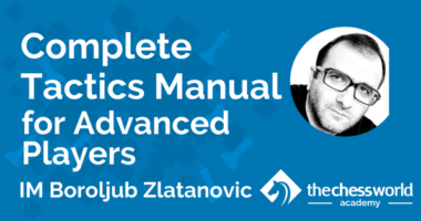 Complete Tactics Manual for Advanced Players with IM Boroljub Zlatanovic [TCW Academy]