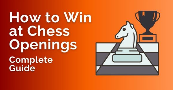 How to Win at Chess Openings - Complete Guide