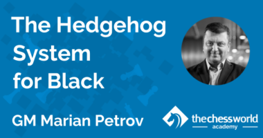 The Hedgehog System for Black with GM Marian Petrov [TCW Academy]