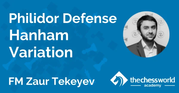 Philidor Defense Hanham Variation with IM Zaur Tekeyev [TCW Academy]