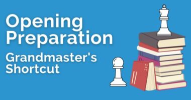 Opening Preparation: Grandmaster’s Shortcut