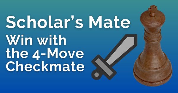 Scholar’s Mate: Win with the 4-Move Checkmate