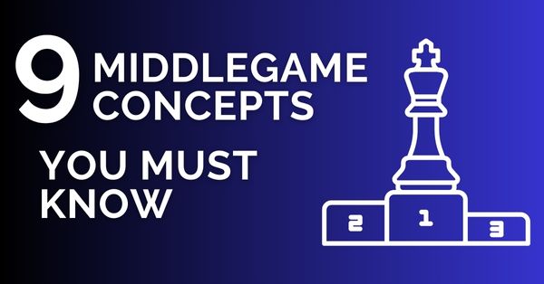 9 Middlegame Concepts You Must Know
