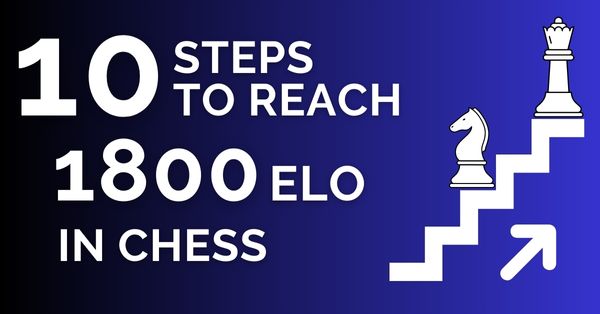 10 Steps to Reach 1800 Elo in Chess