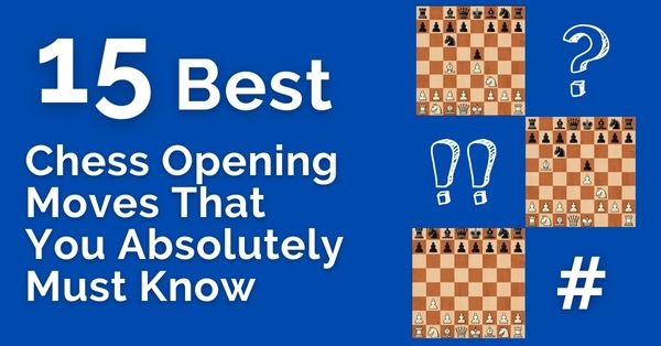 15 Best Chess Opening Moves That You Absolutely Must Know