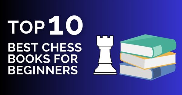 top 10 best chess books for beginners