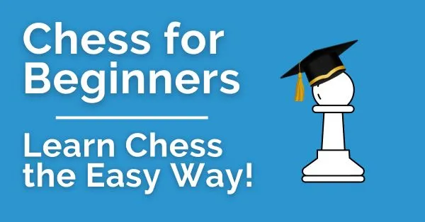 Chess For Beginners: Learn Chess the Easy Way!